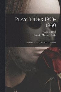 bokomslag Play Index 1953-1960: an Index to 4592 Plays in 1735 Volumes