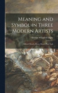bokomslag Meaning and Symbol in Three Modern Artists: Edvard Munch, Henry Moore, Paul Nash