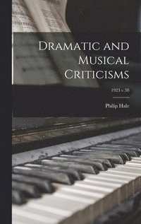 bokomslag Dramatic and Musical Criticisms; 1923 v.38