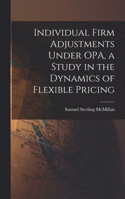 Individual Firm Adjustments Under OPA, a Study in the Dynamics of Flexible Pricing 1