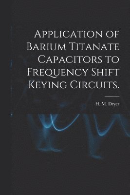 bokomslag Application of Barium Titanate Capacitors to Frequency Shift Keying Circuits.