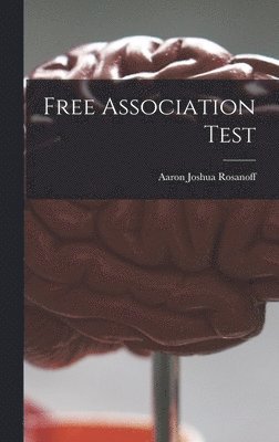 Aaron Joshua 1878- Rosanoff, Aaron Joshua Rosanoff - Free Association Test, Inbunden