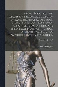 bokomslag Annual Reports of the Selectmen, Treasurer, Collector of Taxes, Highway Agent, Town Clerk, Trustees of Trust Funds, All Other Town Officers and the Sc