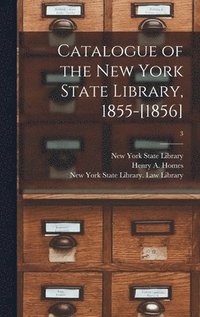 bokomslag Catalogue of the New York State Library, 1855-[1856]; 3
