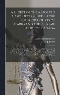 bokomslag A Digest of the Reported Cases Determined in the Superior Courts of Ontario and the Supreme Court of Canada [microform]