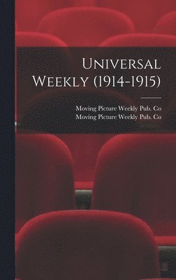 Moving Picture Weekly Pub Co - Universal Weekly (1914-1915), Inbunden