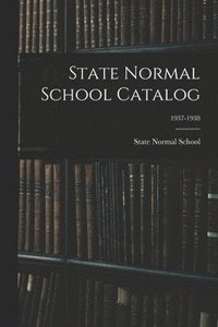 bokomslag State Normal School Catalog; 1937-1938