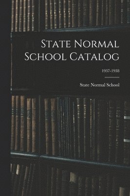 bokomslag State Normal School Catalog; 1937-1938