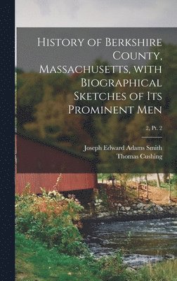 bokomslag History of Berkshire County, Massachusetts, With Biographical Sketches of Its Prominent Men; 2, pt. 2