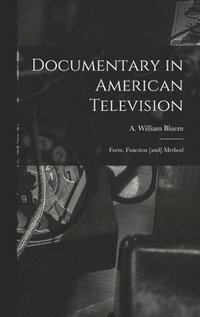 bokomslag Documentary in American Television: Form, Function [and] Method