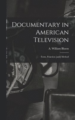 Documentary in American Television: Form, Function [and] Method 1