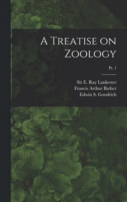 Francis Arthur 1863-1934 Bather, Francis Arthur Bather - Treatise on Zoology; pt. 1, Inbunden