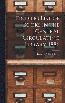 Finding List of Books in the Central Circulating Library, 1886 [microform] 1
