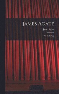bokomslag James Agate: an Anthology