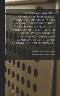 bokomslag Important Maritime Collection, Ship Models, Paintings, Prints, Whaling Logs & Other Manuscripts, Naval Books, Maps, Etc., Ship Porcelains of the Eight