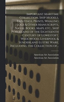 Important Maritime Collection, Ship Models, Paintings, Prints, Whaling Logs & Other Manuscripts, Naval Books, Maps, Etc., Ship Porcelains of the Eight 1