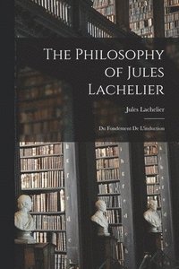 bokomslag The Philosophy of Jules Lachelier: Du Fondement De L'induction