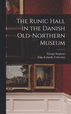 George 1813-1895 Stephens - Runic Hall in the Danish Old-Northern Museum, Inbunden