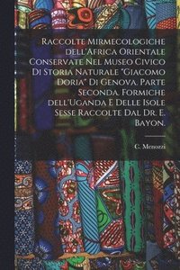 bokomslag Raccolte Mirmecologiche Dell'Africa Orientale Conservate Nel Museo Civico di Storia Naturale 'Giacomo Doria' di Genova. Parte Seconda. Formiche Dell'U