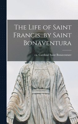 bokomslag Life of Saint Francis by Saint Bonaventura