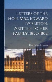 bokomslag Letters of the Hon. Mrs. Edward Twisleton, Written to Her Family, 1852-1862