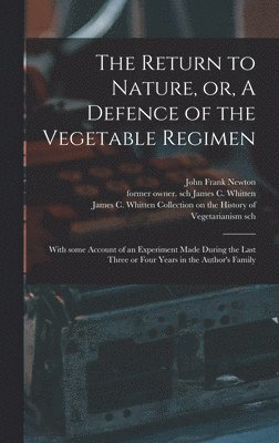 John Frank Newton, James C. Former Owner Sch Whitten, James C Whitten Collection on the Hi - Return to Nature, or, A Defence of the Vegetable Regimen, Inbunden