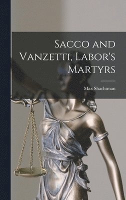 bokomslag Sacco and Vanzetti, Labor's Martyrs