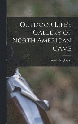 Outdoor Life's Gallery of North American Game 1