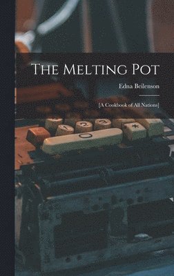 The Melting Pot; [a Cookbook of All Nations] 1
