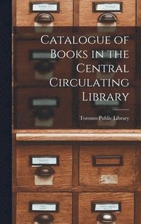 bokomslag Catalogue of Books in the Central Circulating Library [microform]