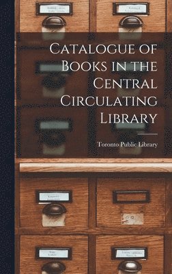 Toronto Public Library - Catalogue of Books in the Central Circulating Library [microform], Inbunden