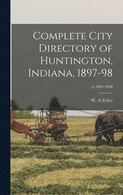 bokomslag Complete City Directory of Huntington, Indiana, 1897-98; yr.1897-1898