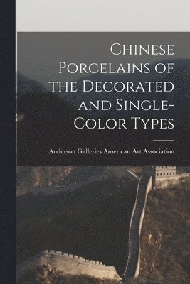 Chinese Porcelains of the Decorated and Single-color Types 1