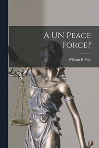 bokomslag A UN Peace Force?