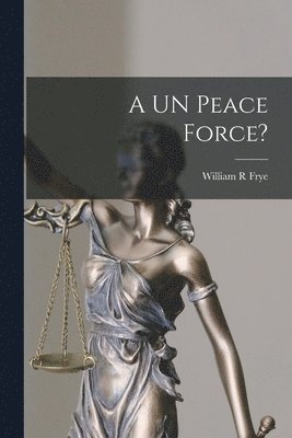 A UN Peace Force? 1