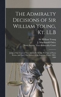 bokomslag The Admiralty Decisions of Sir William Young, Kt. LL.B [microform]