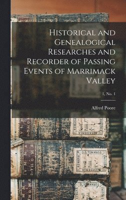 Historical and Genealogical Researches and Recorder of Passing Events of Marrimack Valley; 1, no. 1 1