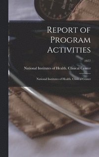 bokomslag Report of Program Activities: National Institutes of Health. Clinical Center; 1977