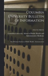 bokomslag Columbia University Bulletin of Information: the DeLamar Institute of Public Health: Announcement; 1952/53-1960/61