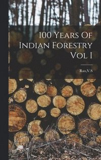 bokomslag 100 Years Of Indian Forestry Vol I