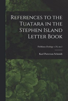 Karl Patterson 1890-1957 Schmidt, Karl Patterson Schmidt - References to the Tuatara in the Stephen Island Letter Book; Fieldiana Zoology v.34, no.1, Häftad