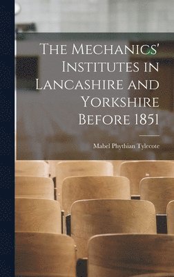 The Mechanics' Institutes in Lancashire and Yorkshire Before 1851 1