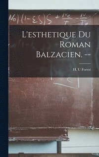 bokomslag L'esthetique Du Roman Balzacien. --