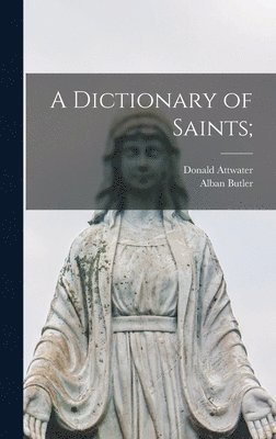 bokomslag A Dictionary of Saints;