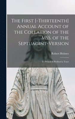 The First [-thirteenth] Annual Account of the Collation of the MSS. of the Septuagint-version 1