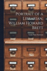 bokomslag Portrait of a Librarian, William Howard Brett