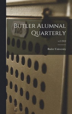 Butler Alumnal Quarterly; v.2 1913 1