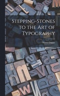bokomslag Stepping-stones to the Art of Typography
