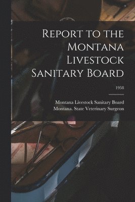 bokomslag Report to the Montana Livestock Sanitary Board; 1958