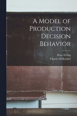 bokomslag A Model of Production Decision Behavior